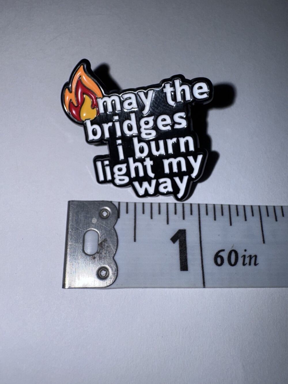 May The Bridges I Burn Light The Way Script Pin Brooch